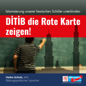 Read more about the article Islamisierung unserer hessischen Schüler unterbinden und DİTİB die Rote Karte zeigen!