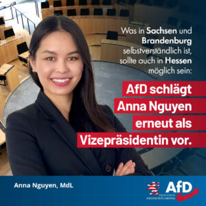 Mehr über den Artikel erfahren Was in Sachsen und Brandenburg selbstverständlich ist, sollte auch in Hessen möglich sein: AfD schlägt Anna Nguyen erneut als Vizepräsidentin vor